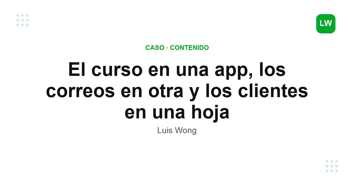 El curso en una app, los correos en otra y los clientes en una hoja